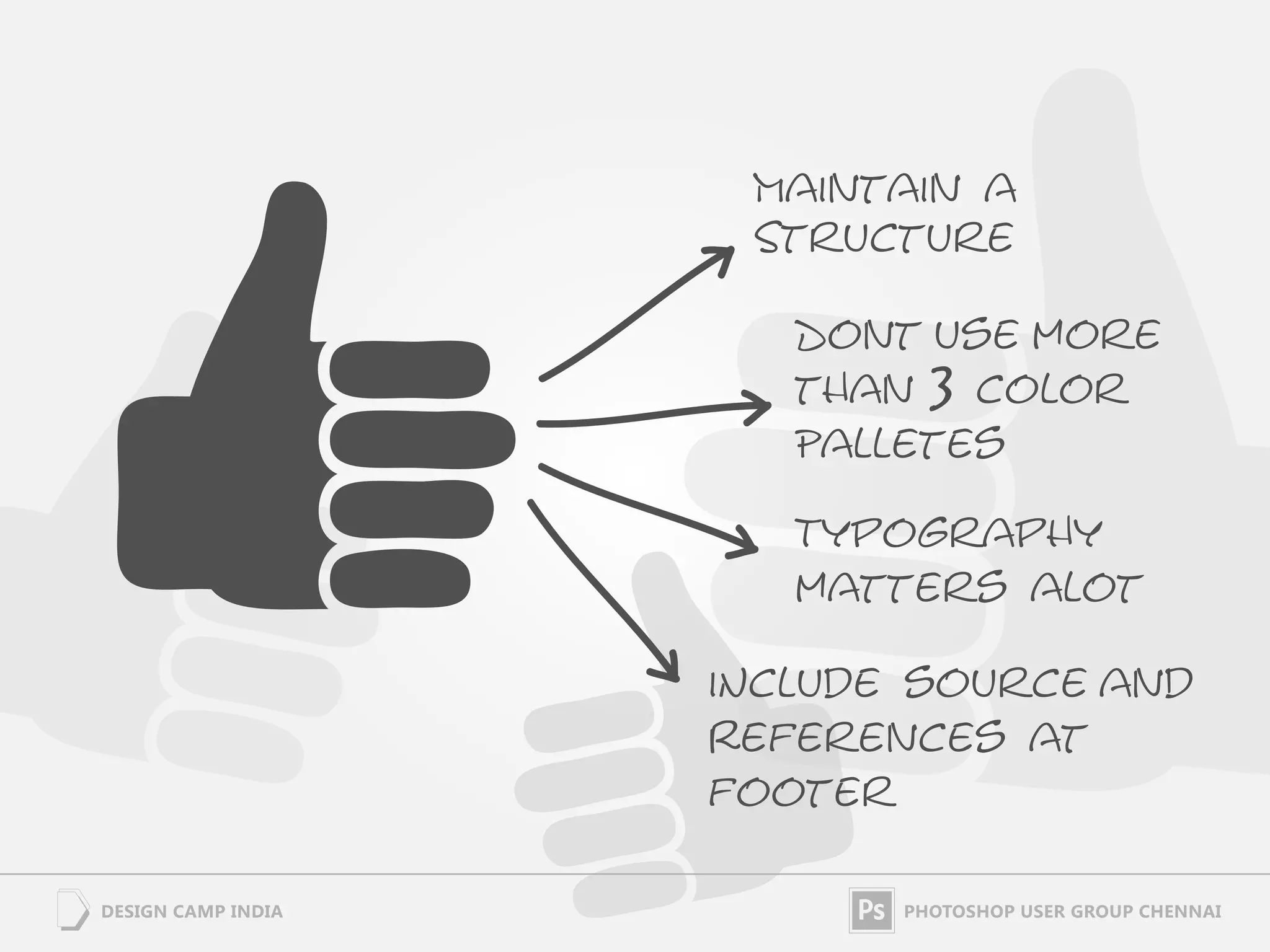 MaIntaIn a
 Structure

   Dont use more
   than 3 color
   Palletes

   Typography
   matters alot

INclude source and
References at
footer
 