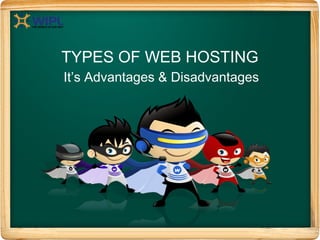 TYPES OF WEB HOSTING
It’s Advantages & Disadvantages
 