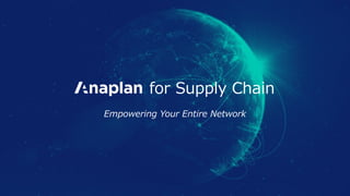 for Supply Chain
Empowering Your Entire Network
 