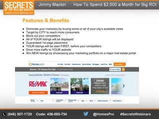 ● Dominate your market(s) by buying some or all of your city’s available views
● Target by CITY to reach more consumers
● Block out your competitors
● All of YOUR listings will be displayed
● Guaranteed 1st page placement
● YOUR listings will be seen FIRST, before your competitors
● Drive more traffic to YOUR website
● Win NEW listings by showcasing your marketing portfolio on a major real estate portal
Features & Benefits
 