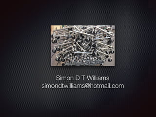 Simon D T Williams
simondtwilliams@hotmail.com
 