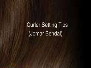 Curler Setting Tips
 (Jomar Bendal)
 