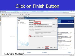 10
Click on Finish Button
Lecture By:- Mr. Akaash
 