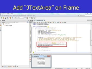 38
Add “JTextArea” on Frame
 