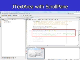 44
JTextArea with ScrollPane
 