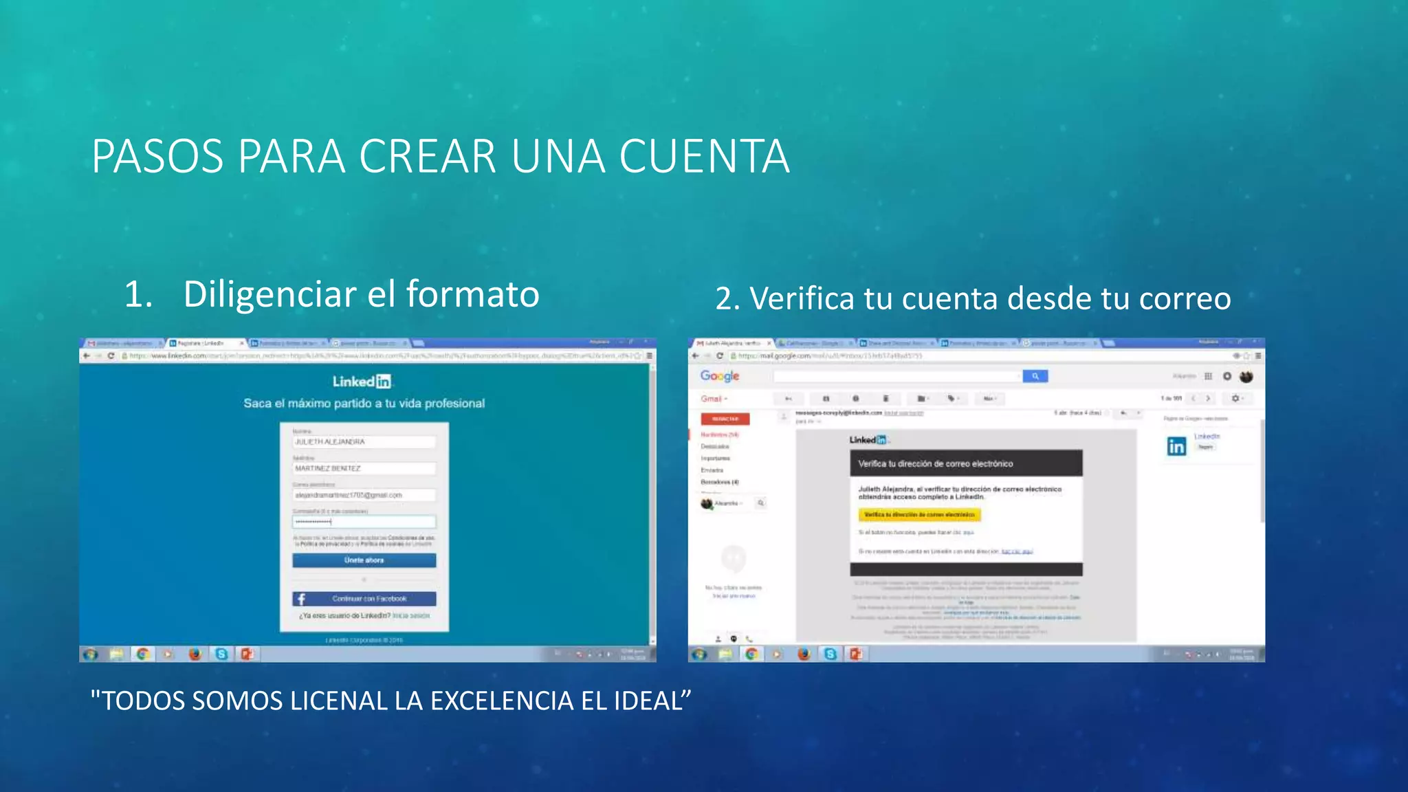 PASOS PARA CREAR UNA CUENTA
1. Diligenciar el formato 2. Verifica tu cuenta desde tu correo
"TODOS SOMOS LICENAL LA EXCELENCIA EL IDEAL”
 