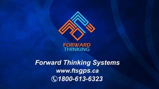 Forward Thinking Systems
www.ftsgps.ca
1800-613-6323
 
