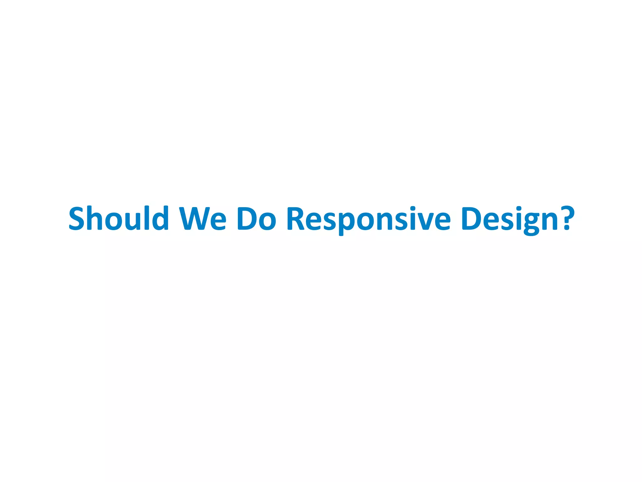 Should We Do Responsive Design?
 