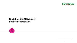 Social Media Aktivitäten 
Finanzdienstleister 
1
 