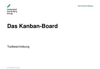 www.integratedconsulting.at 1
Das Kanban-Board
Toolbeschreibung
 