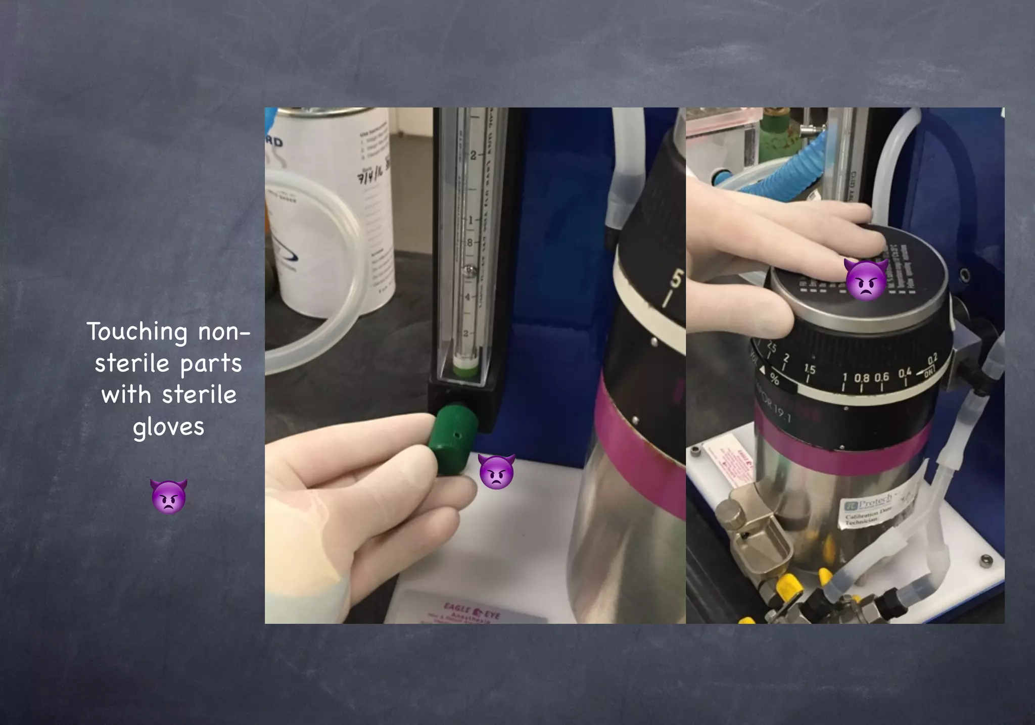 Touching non-
sterile parts
with sterile
gloves
👿
👿
👿
 