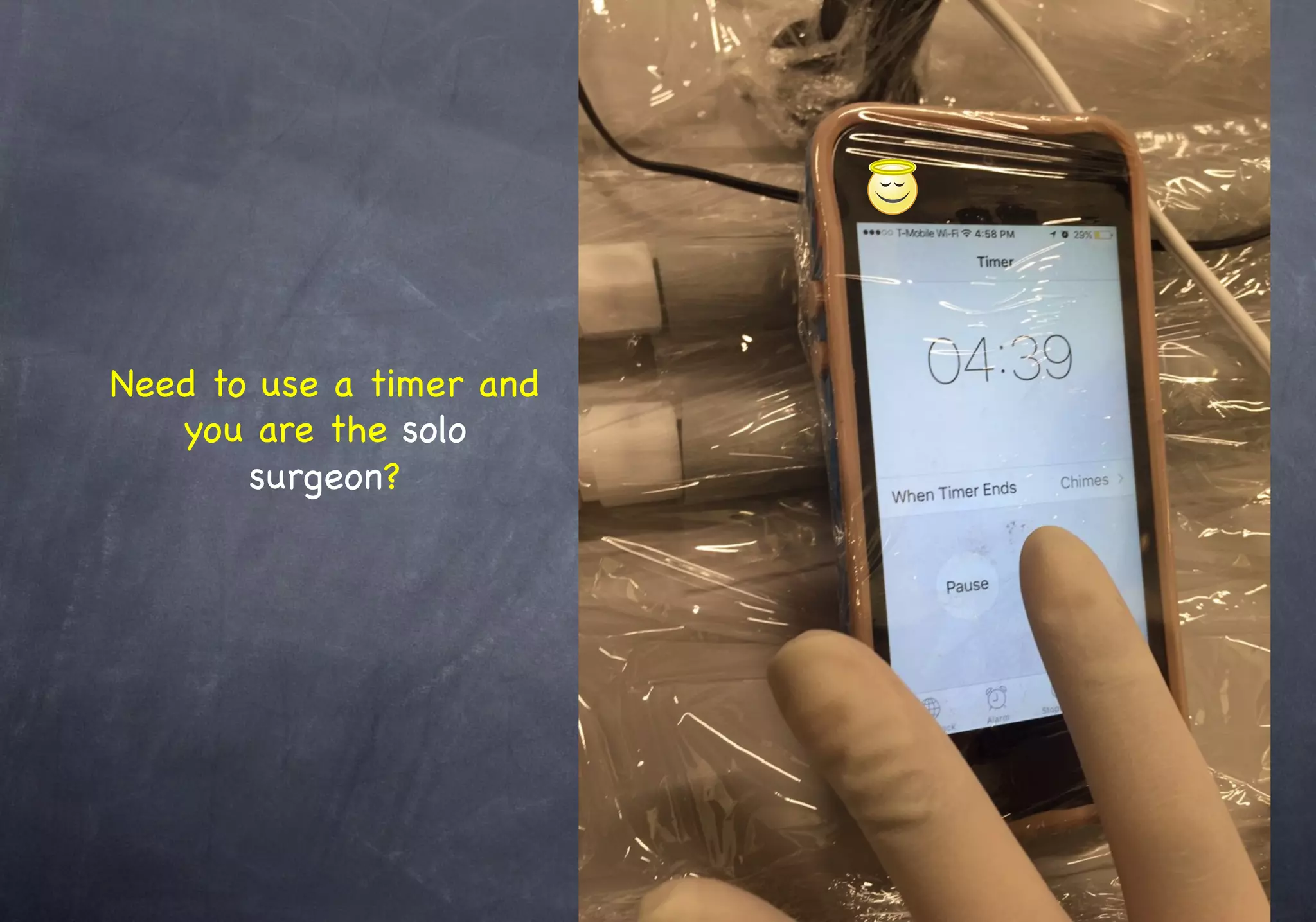 Need to use a timer and
you are the solo
surgeon?
 