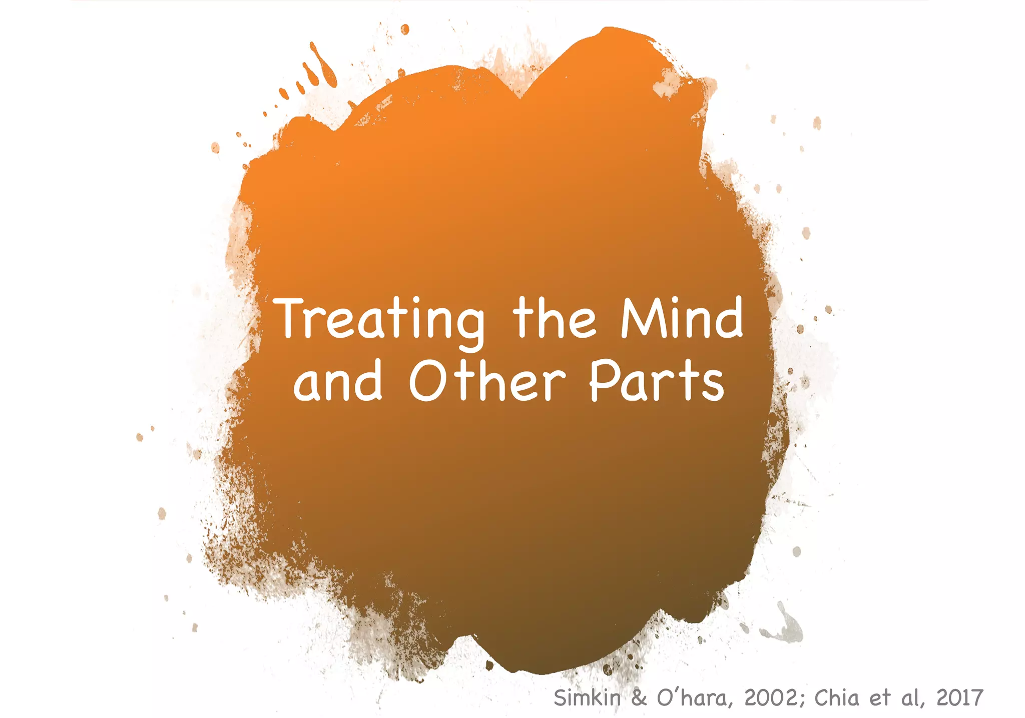 Treating the Mind
and Other Parts
Simkin & O’hara, 2002; Chia et al, 2017
 