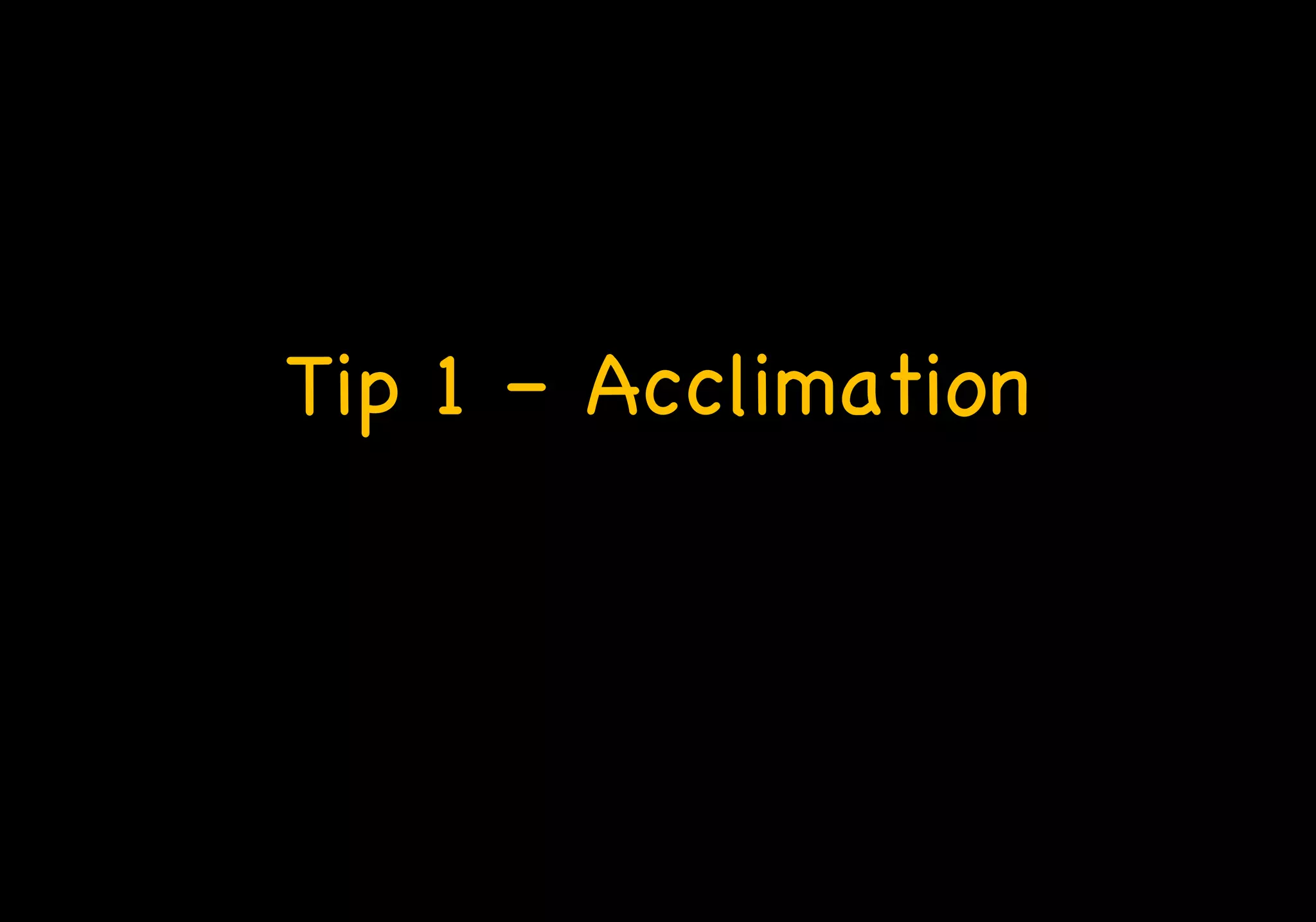 Tip 1 – Acclimation
 