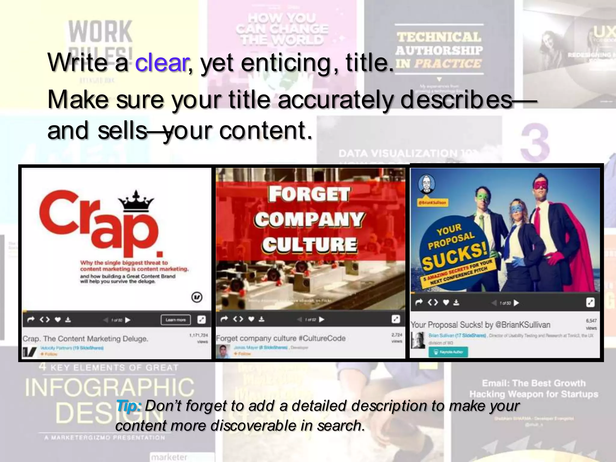 Tip: Don’t forget to add a detailed description to make your
content more discoverable in search.
Write a clear, yet enticing, title.
Make sure your title accurately describes—
and sells—your content.
 