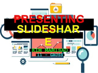 PRESENTING ON
KIM MAMISAO
SLIDESHAR
E
11 - GAUSS
 