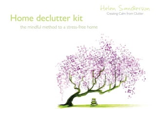 Creating Calm from Clutter
Home declutter kit
the mindful method to a stress-free home
 