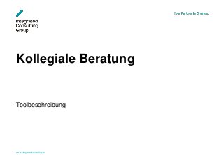 www.integratedconsulting.at 1
Kollegiale Beratung
Toolbeschreibung
 