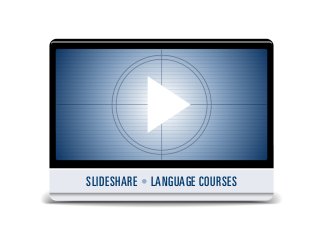 SLIDESHARE • LANGUAGE COURSES
 