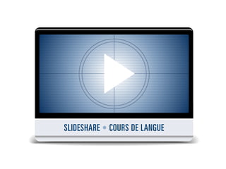 SLIDESHARE • COURS DE LANGUE
 