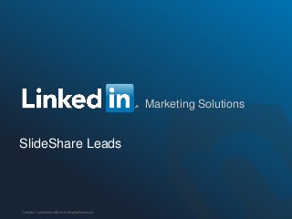 ORGANIZATION NAME
Marketing Solutions
SlideShare Leads
LinkedIn Confidential ©2013 All Rights Reserved
 