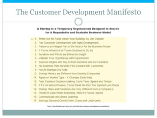 The Customer Development Manifesto

http://steveblank.com/2012/03/29/nail-the-customer-development-manifesto/

 