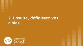 2. Ensuite, définissez vos
cibles
 