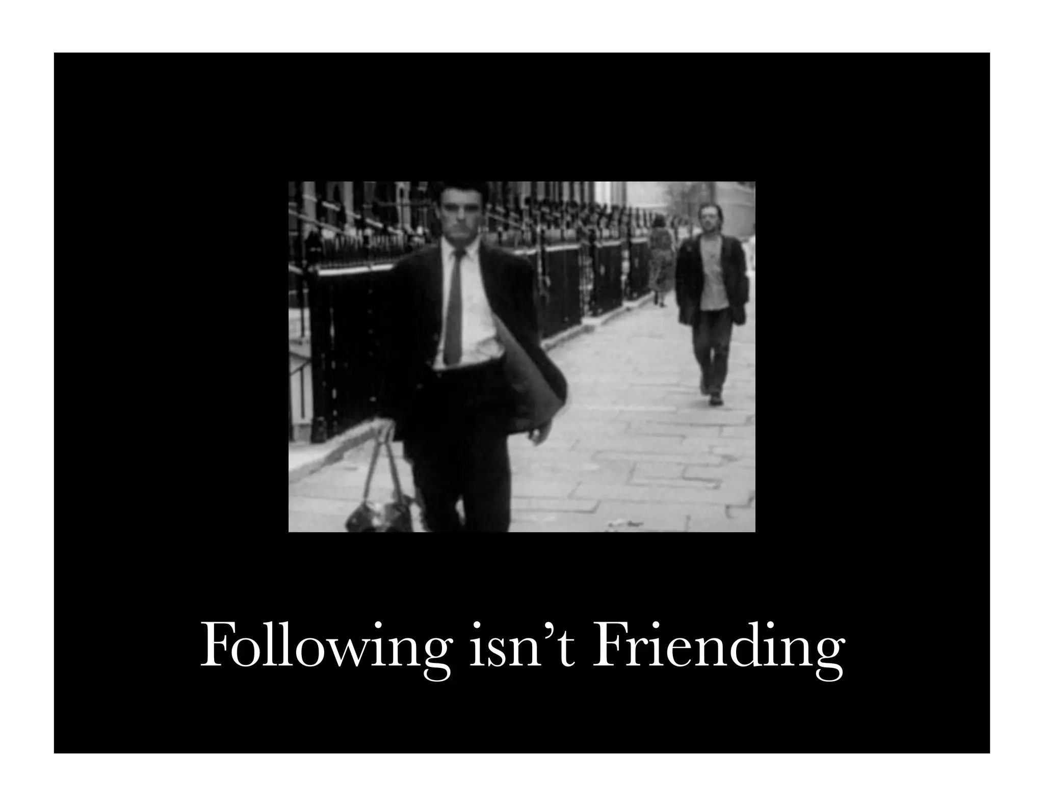 Following isn’t Friending
 