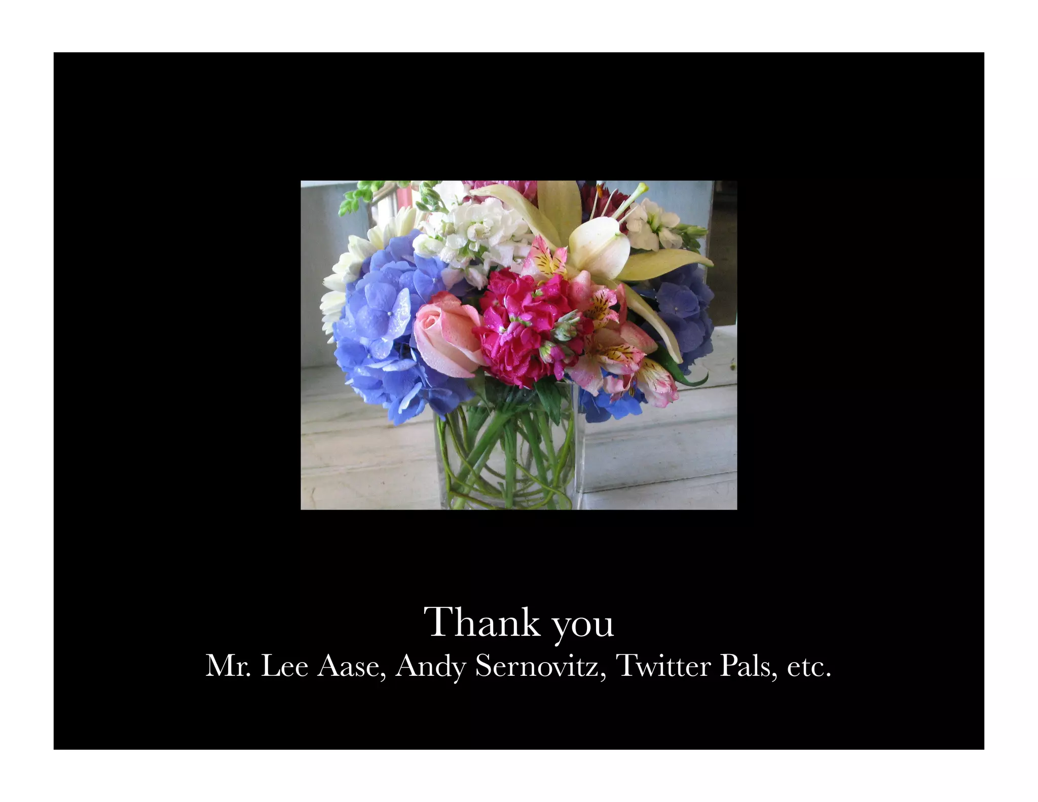 Thank you
Mr. Lee Aase, Andy Sernovitz, Twitter Pals, etc.
 