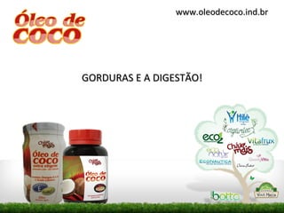 www.oleodecoco.ind.br




GORDURAS E A DIGESTÃO!
 