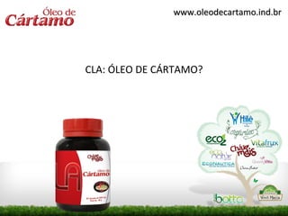 www.oleodecartamo.ind.br




CLA: ÓLEO DE CÁRTAMO?
 