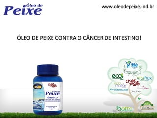 www.oleodepeixe.ind.br




ÓLEO DE PEIXE CONTRA O CÂNCER DE INTESTINO!
 