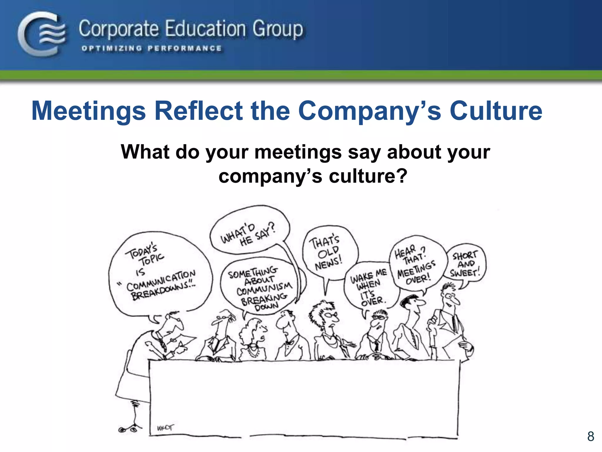 8
Meetings Reflect the Company’s Culture
What do your meetings say about your
company’s culture?
 