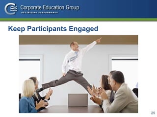 25
Keep Participants Engaged
 