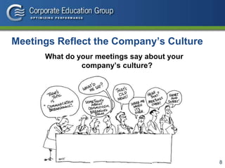 8
Meetings Reflect the Company’s Culture
What do your meetings say about your
company’s culture?
 
