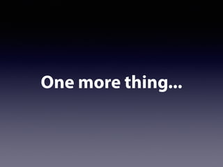 One more thing...
 