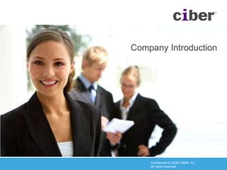 Confidential © 2008 CIBER, Inc.                        All rights reserved Company Introduction 