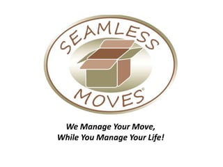 We Manage Your Move,
While You Manage Your Life!
 