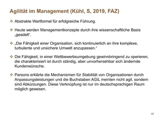 10
Agilität im Management (Kühl, S, 2019, FAZ)
❖ Abstrakte Wertformel für erfolgreiche Führung.
❖ Heute werden Managementk...