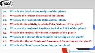 20. What is the Break-Even Analysis of the plant?
21. What are the Project financials of the plant?
22. What are the Profi...