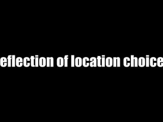 eflection of location choice
 