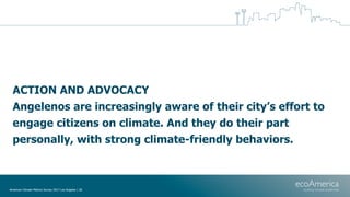 ACTION AND ADVOCACY
Angelenos are increasingly aware of their city’s effort to
engage citizens on climate. And they do the...