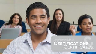 &beginners guide to
Certifications
Certificates
 