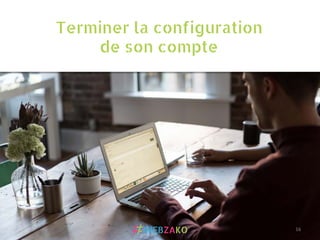 Terminer la configuration
de son compte
16	
  
 