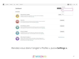 17	
  
Rendez-vous dans l’onglet « Profile », puis « Settings ».
 