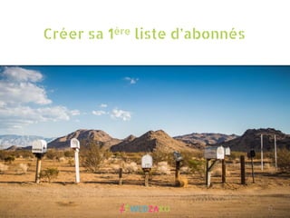 Créer sa 1ère liste d’abonnés
21	
  
 