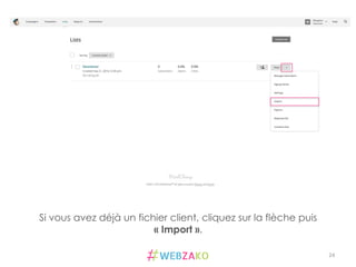 24	
  
Si vous avez déjà un fichier client, cliquez sur la flèche puis
« Import ».
 