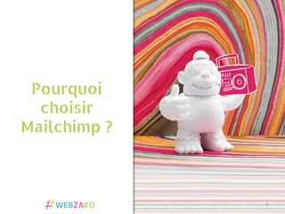Pourquoi
choisir
Mailchimp ?
3	
  
 