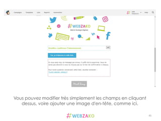 45	
  
Vous pouvez modifier très simplement les champs en cliquant
dessus, voire ajouter une image d'en-tête, comme ici.
 