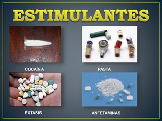 COCAÍNA PASTA
BASE
ÉXTASIS ANFETAMINAS
 